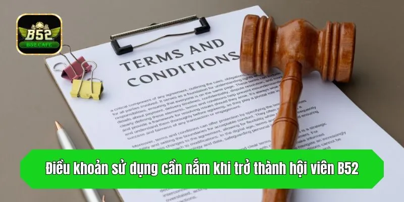 Điều khoản sử dụng cần nắm khi trở thành hội viên B52