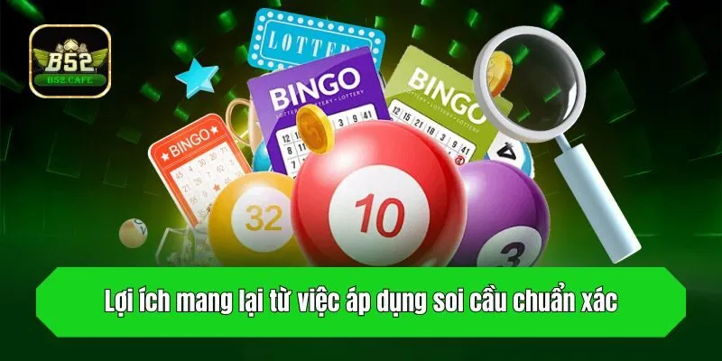 Lợi ích mang lại từ việc áp dụng soi cầu chuẩn xác