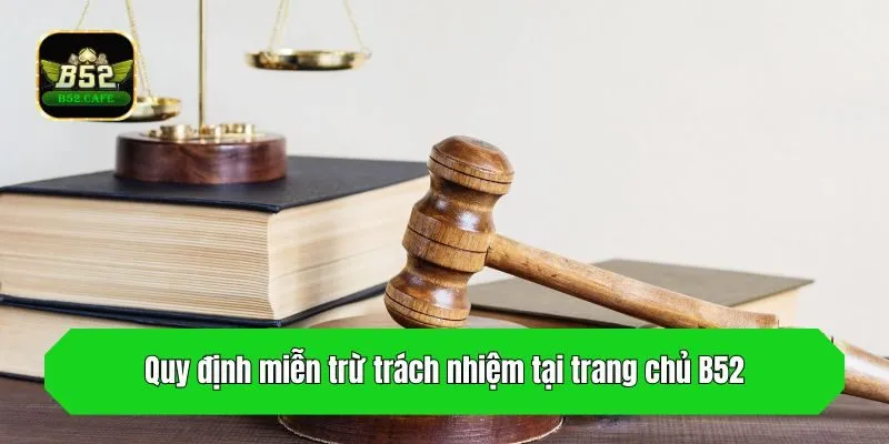 Quy định miễn trừ trách nhiệm tại trang chủ B52