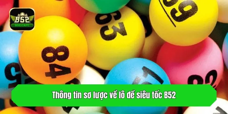Thông tin sơ lược về lô đề siêu tốc B52
