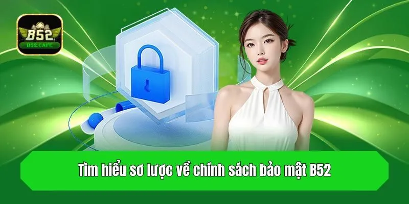Tìm hiểu sơ lược về chính sách bảo mật B52