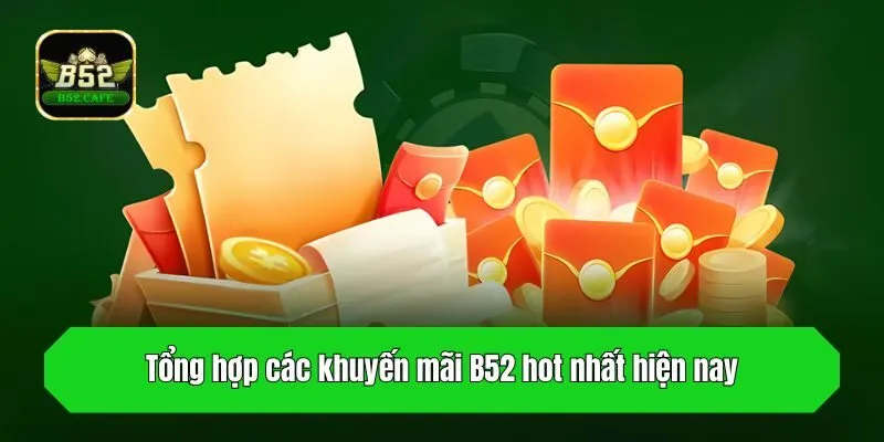 Tổng hợp các khuyến mãi B52 hot nhất hiện nay