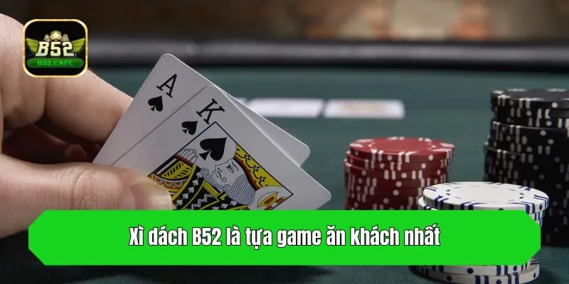 Xì dách B52 là tựa game ăn khách nhất